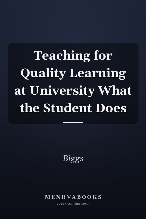 Teaching for Quality Learning at University What the Student Does