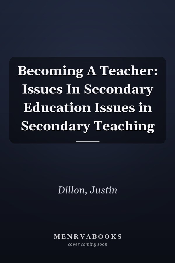 Becoming A Teacher: Issues In Secondary Education Issues in Secondary Teaching