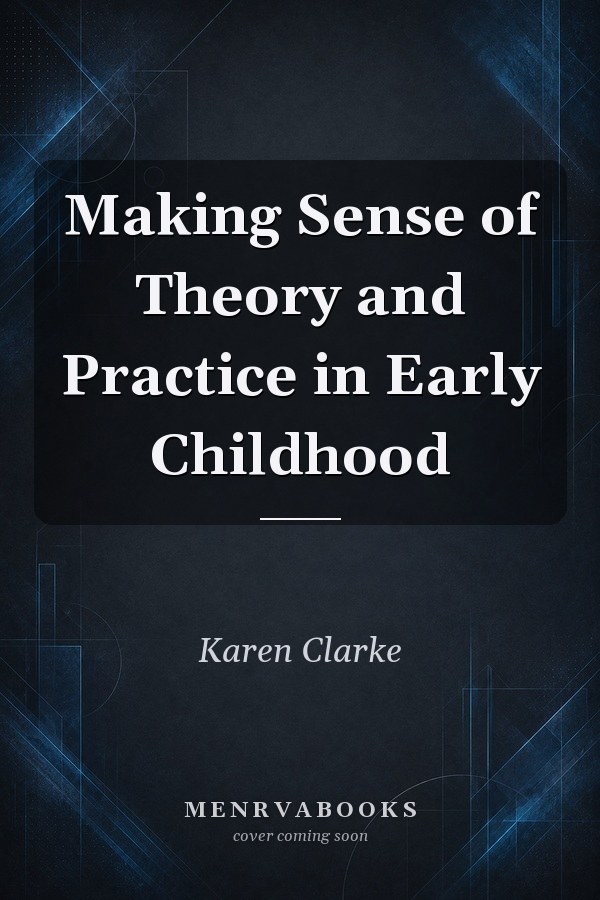 Making Sense of Theory and Practice in Early Childhood