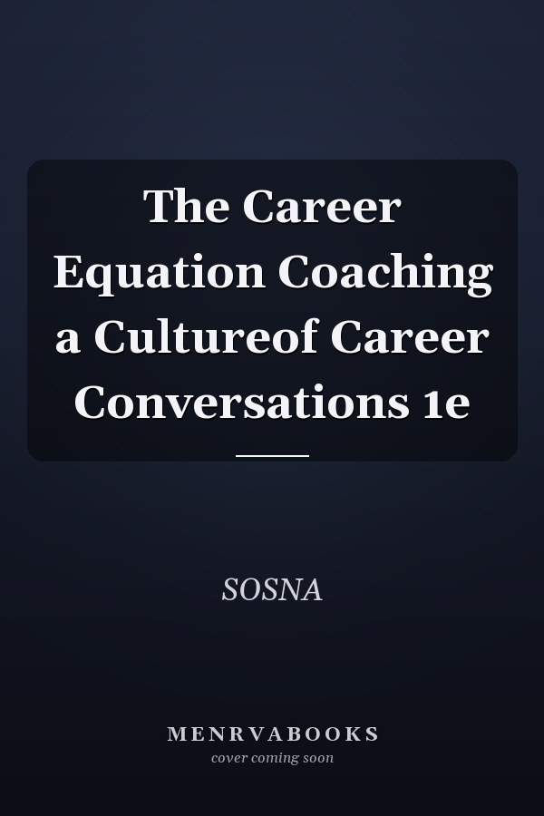 The Career Equation Coaching a Cultureof Career Conversations 1e
