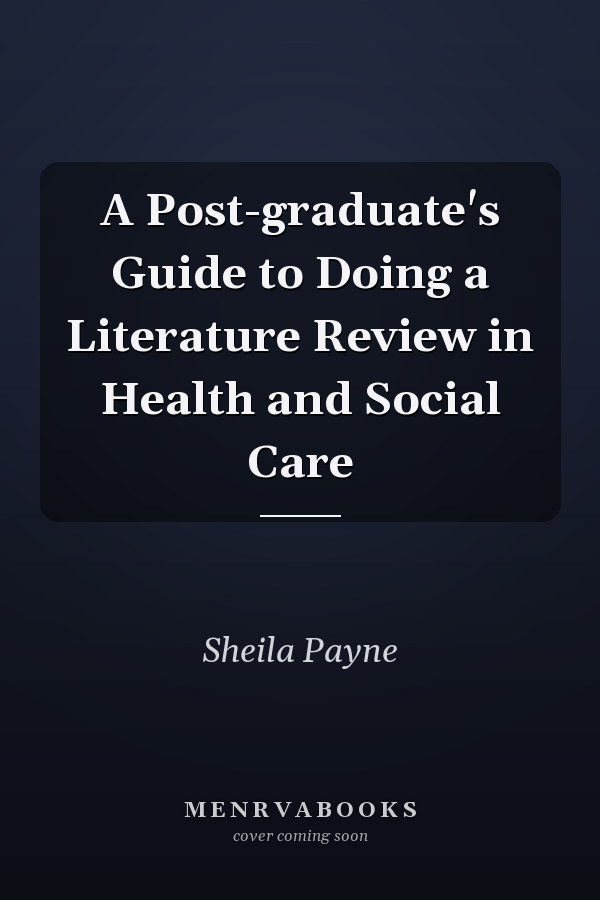 A Post-graduate's Guide to Doing a Literature Review in Health and Social Care