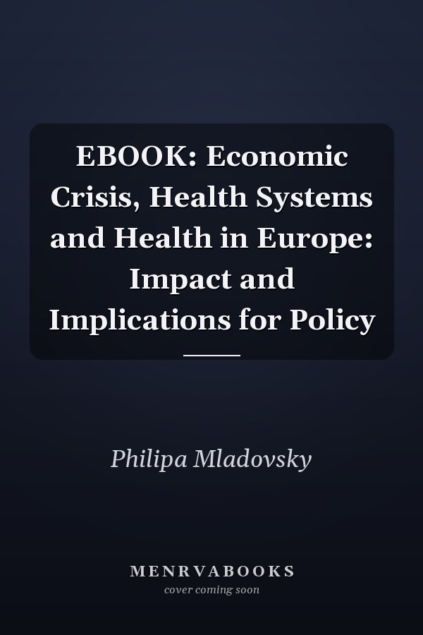 EBOOK: Economic Crisis, Health Systems and Health in Europe: Impact and Implications for Policy