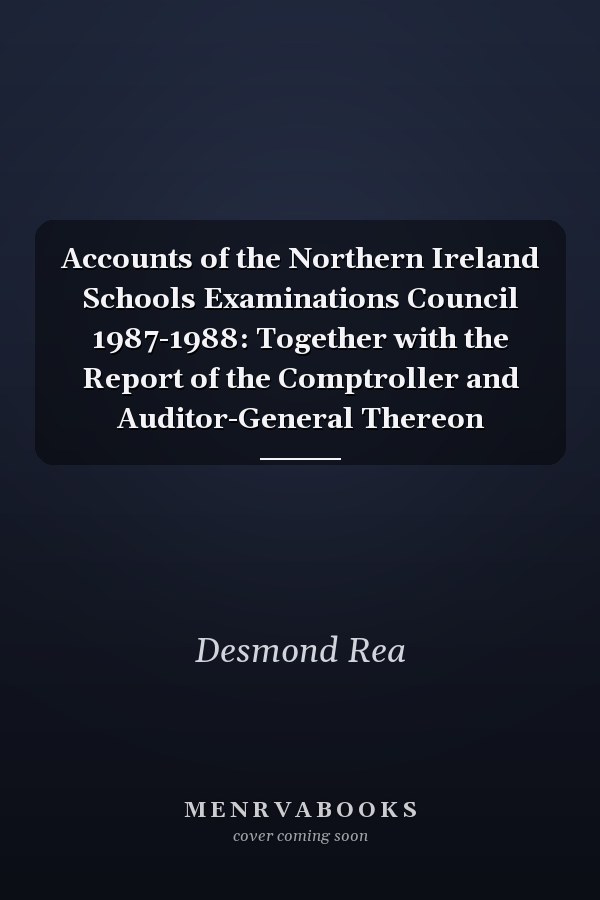 Accounts of the Northern Ireland Schools Examinations Council 1987-1988: Together with the Report of the Comptroller and Auditor-General Thereon