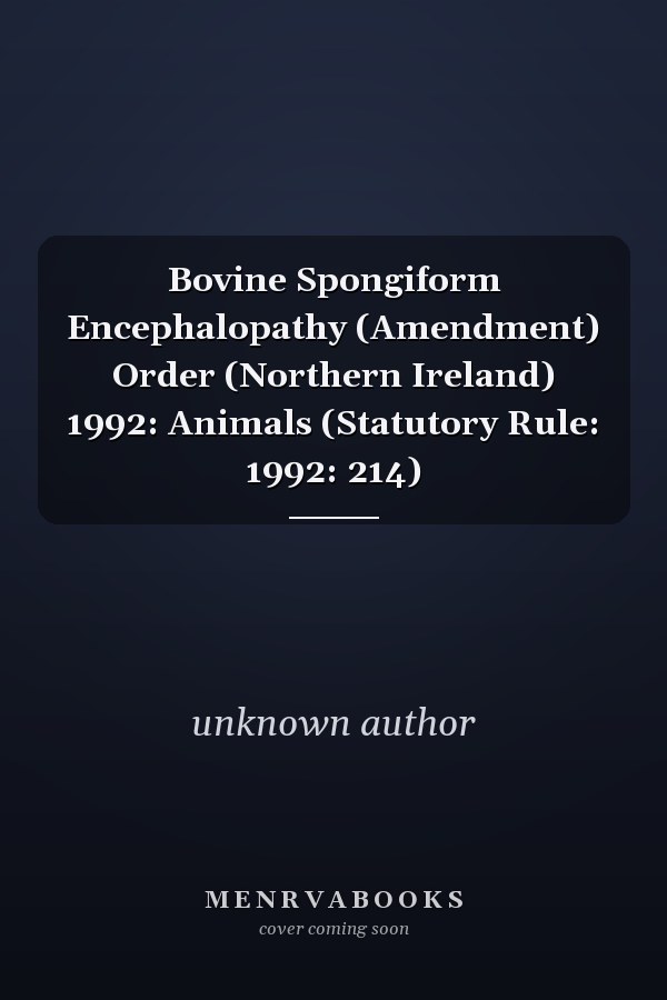 Bovine Spongiform Encephalopathy (Amendment) Order (Northern Ireland) 1992: Animals (Statutory Rule: 1992: 214)