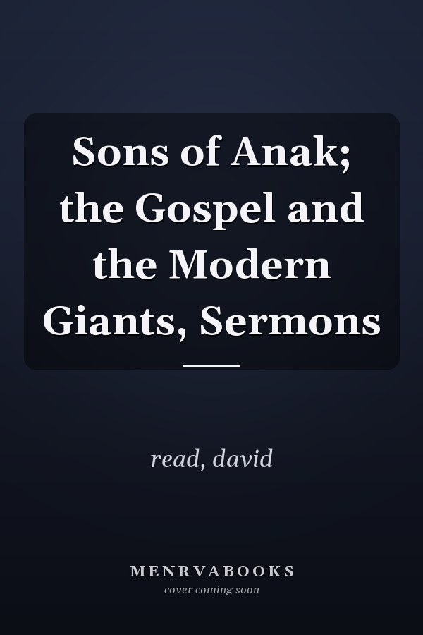 Sons of Anak; the Gospel and the Modern Giants, Sermons