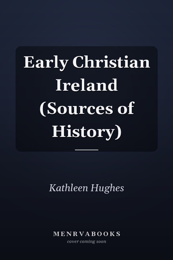 Early Christian Ireland (Sources of History)