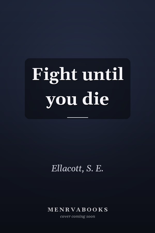Fight until you die