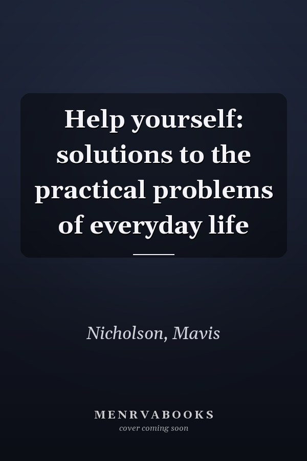 Help yourself: solutions to the practical problems of everyday life