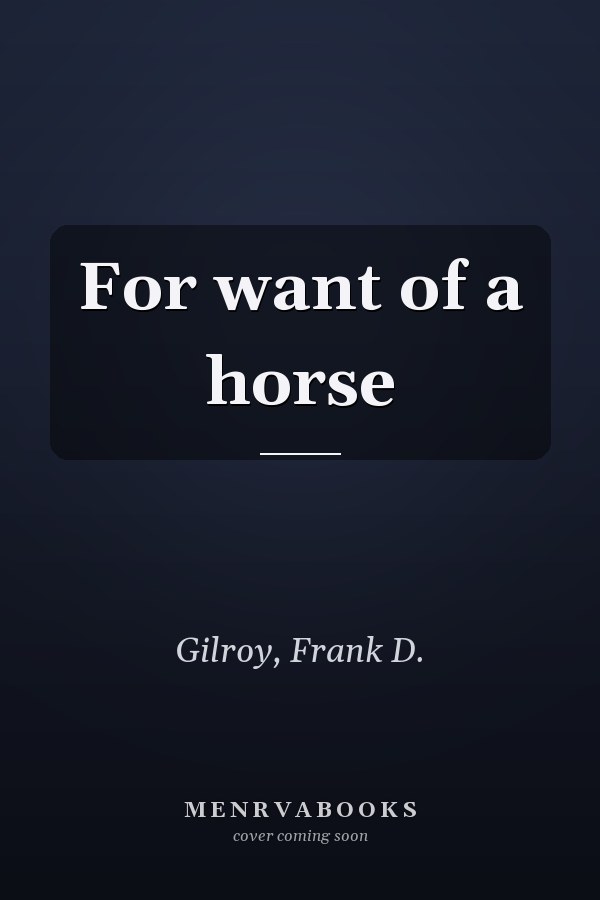 For want of a horse