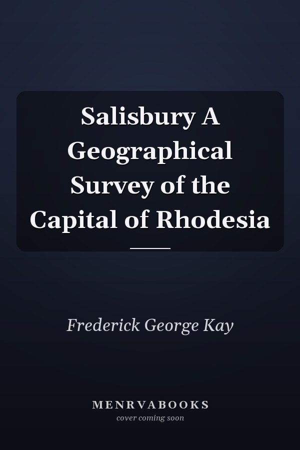 Salisbury A Geographical Survey of the Capital of Rhodesia