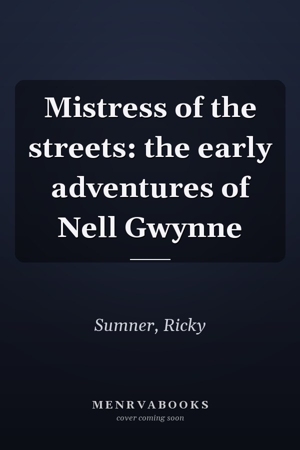 Mistress of the streets: the early adventures of Nell Gwynne