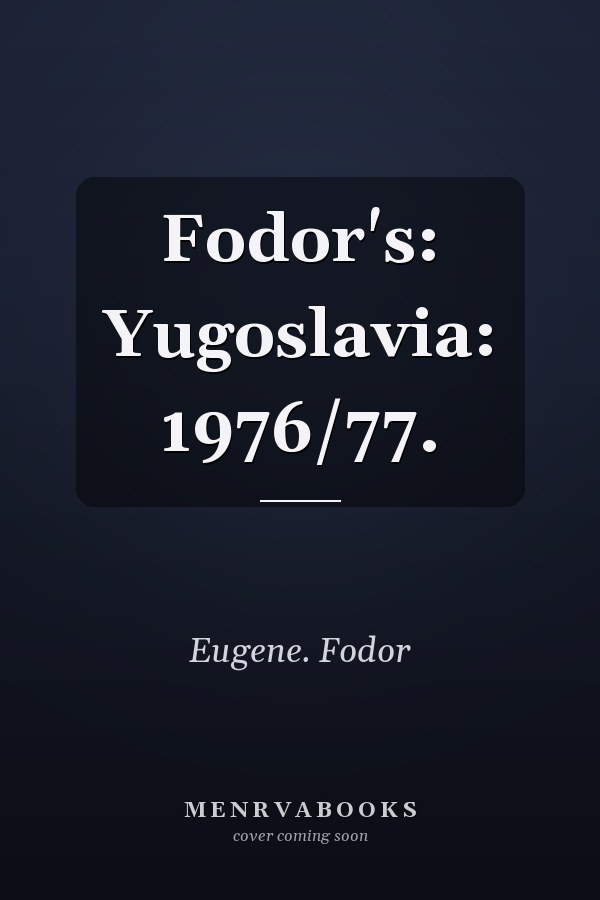 Fodor's: Yugoslavia: 1976/77.