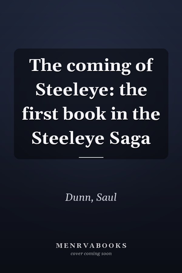 The coming of Steeleye: the first book in the Steeleye Saga