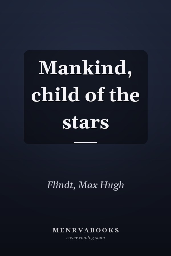 Mankind, child of the stars
