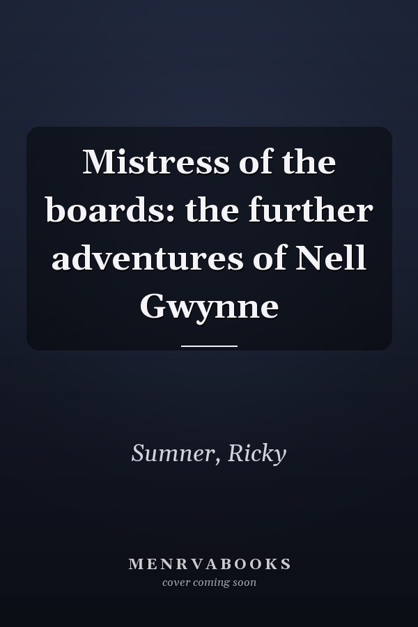 Mistress of the boards: the further adventures of Nell Gwynne