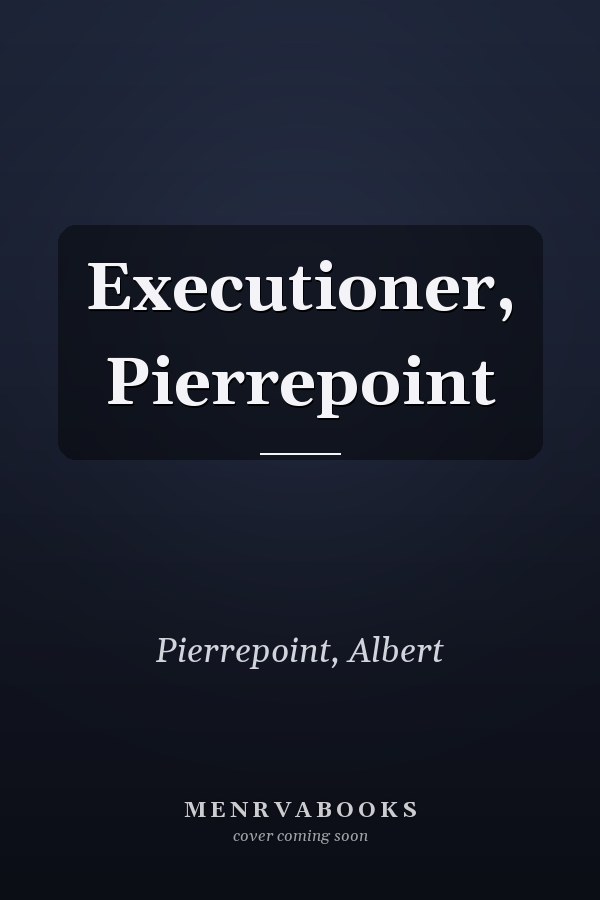 Executioner, Pierrepoint