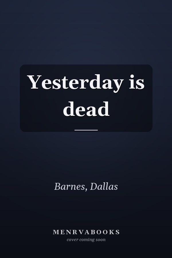 Yesterday is dead