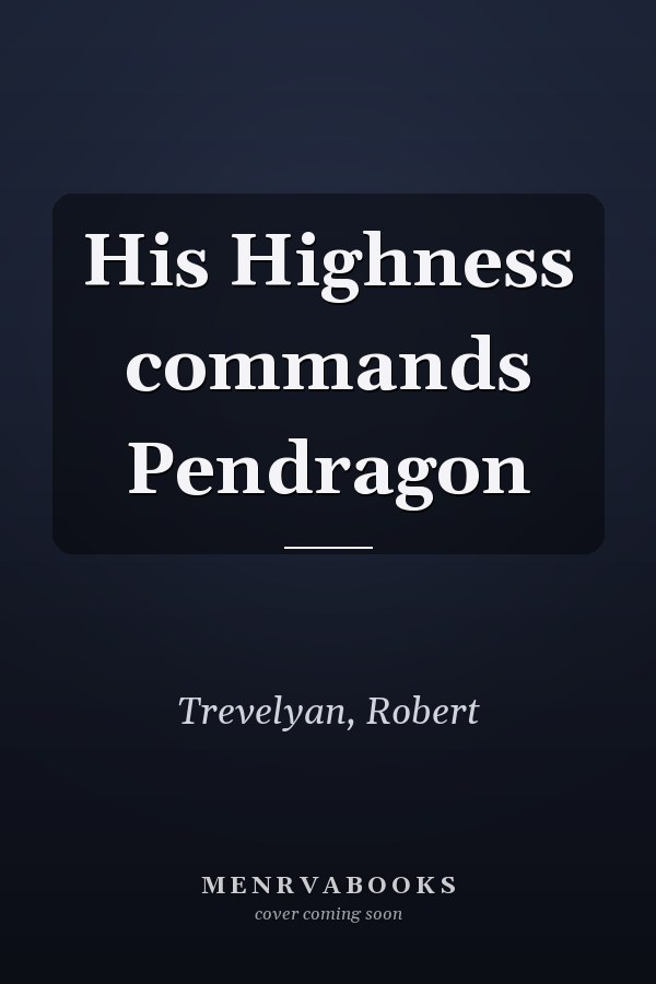 His Highness commands Pendragon