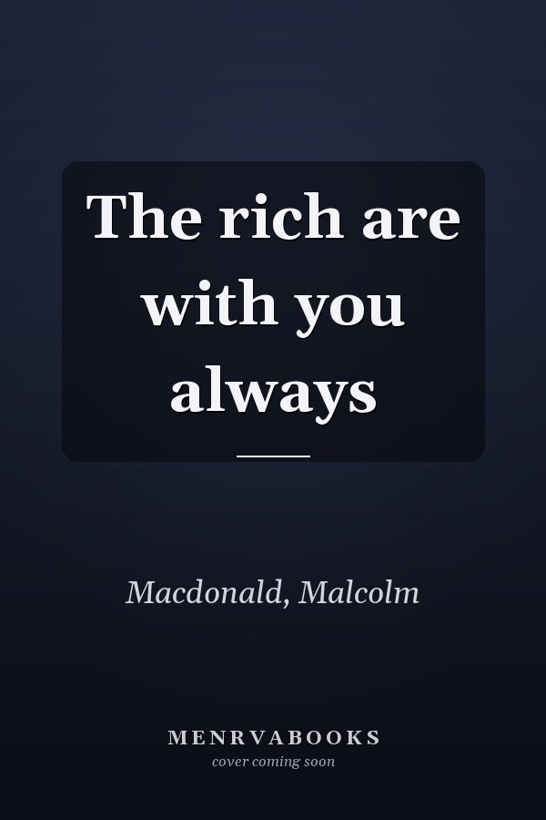 The rich are with you always