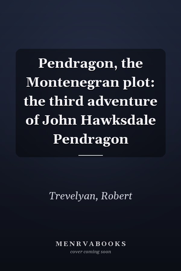 Pendragon, the Montenegran plot: the third adventure of John Hawksdale Pendragon