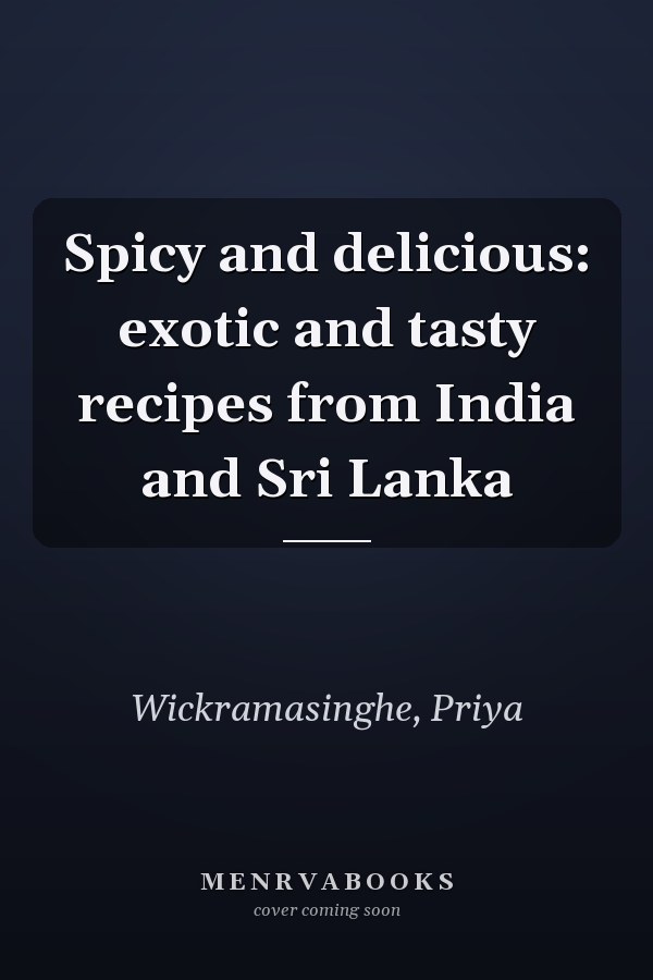Spicy and delicious: exotic and tasty recipes from India and Sri Lanka