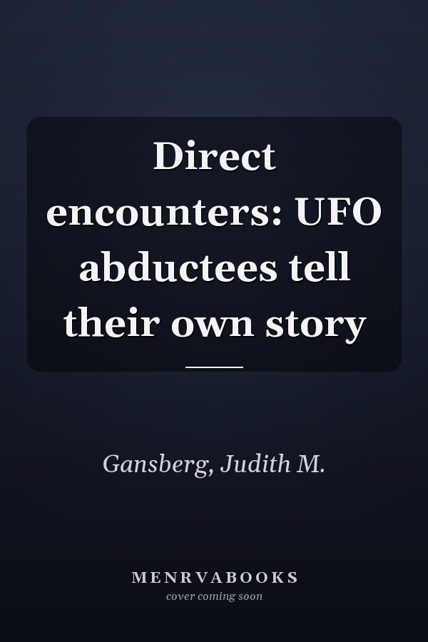 Direct encounters: UFO abductees tell their own story