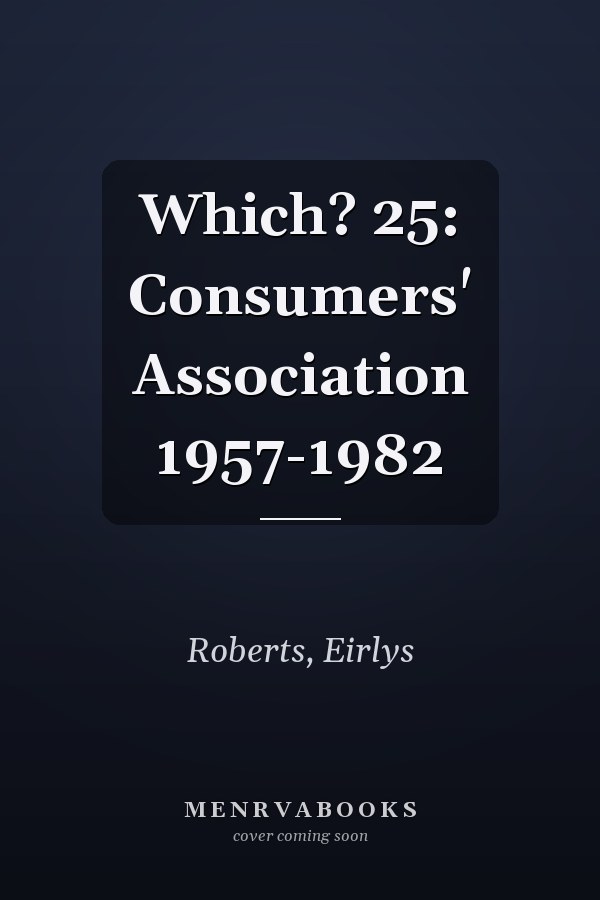 Which? 25: Consumers' Association 1957-1982