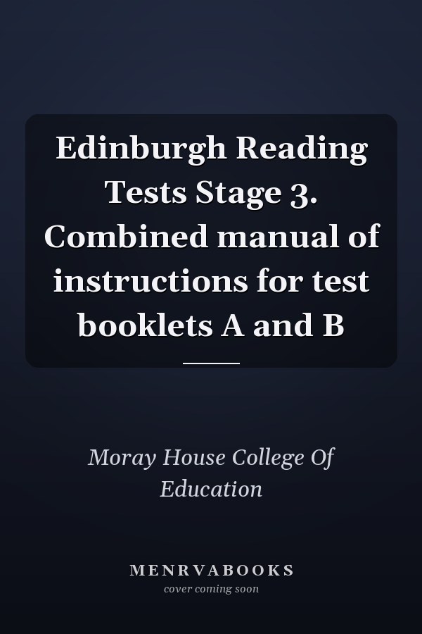 Edinburgh Reading Tests Stage 3. Combined manual of instructions for test booklets A and B