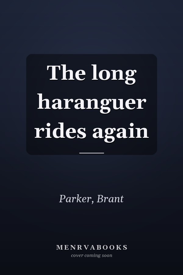 The long haranguer rides again