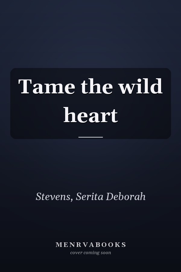 Tame the wild heart