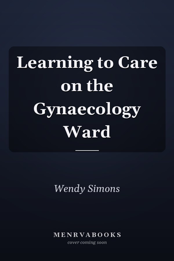 Learning to Care on the Gynaecology Ward