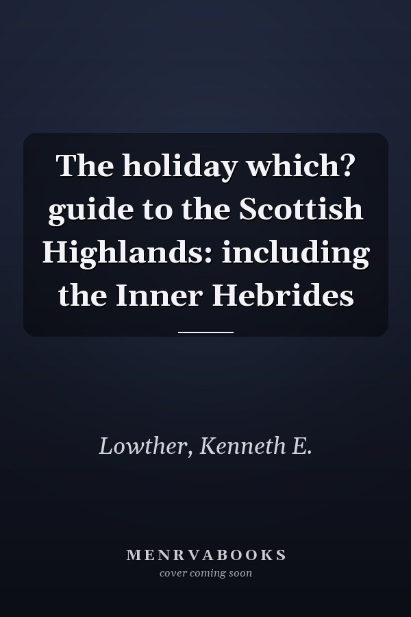 The holiday which? guide to the Scottish Highlands: including the Inner Hebrides