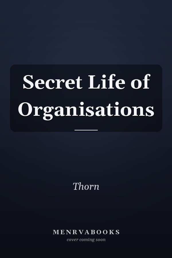 Secret Life of Organisations