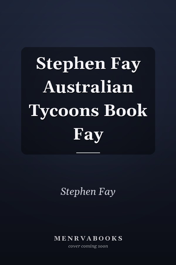 Stephen Fay Australian Tycoons Book Fay