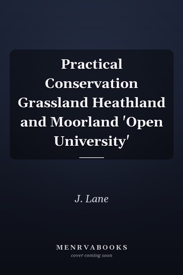 Practical Conservation Grassland Heathland and Moorland 'Open University'
