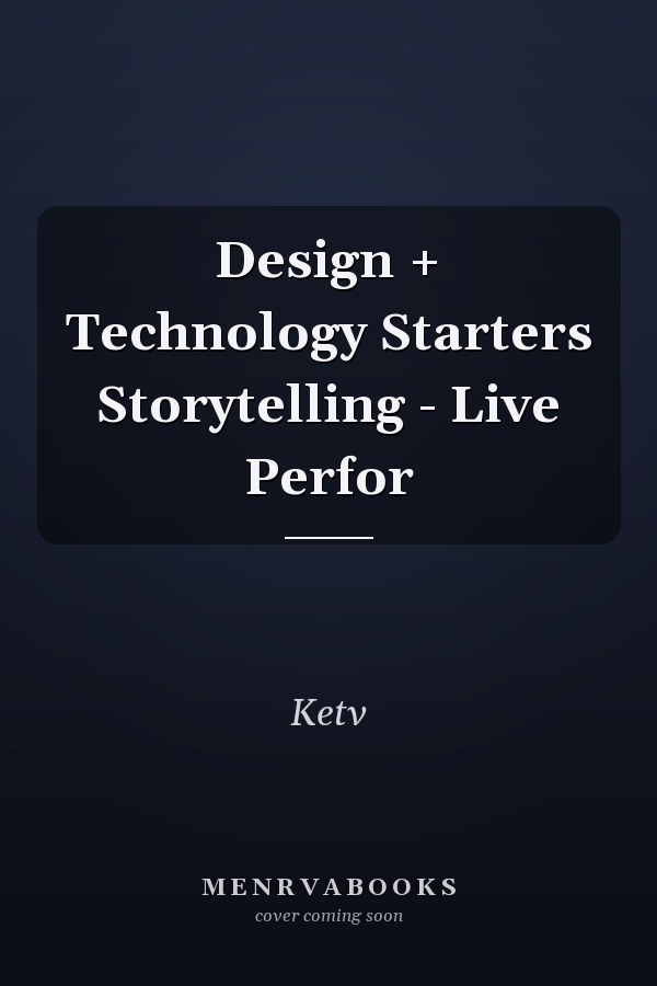 Design + Technology Starters Storytelling - Live Perfor