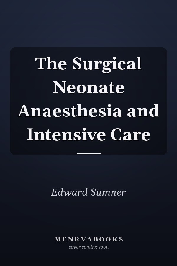 The Surgical Neonate Anaesthesia and Intensive Care