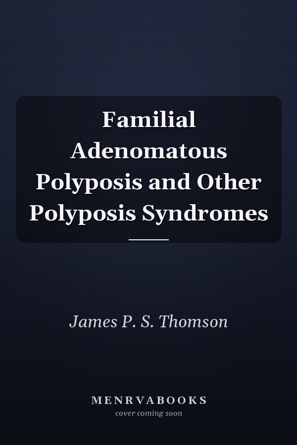 Familial Adenomatous Polyposis and Other Polyposis Syndromes