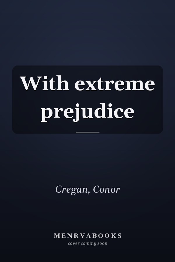 With extreme prejudice