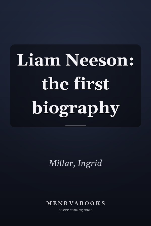 Liam Neeson: the first biography
