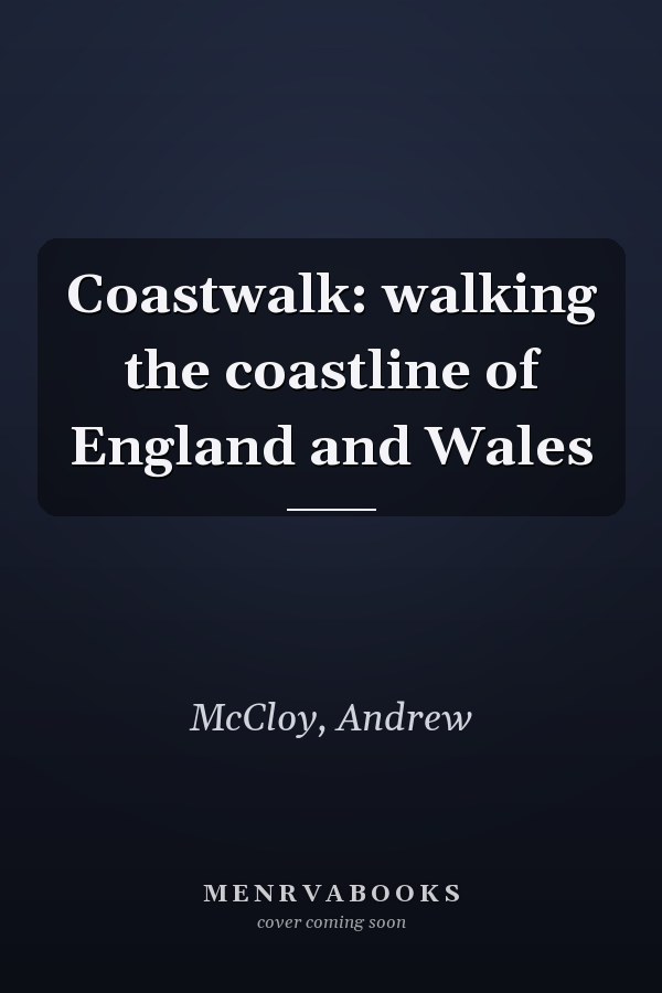 Coastwalk: walking the coastline of England and Wales