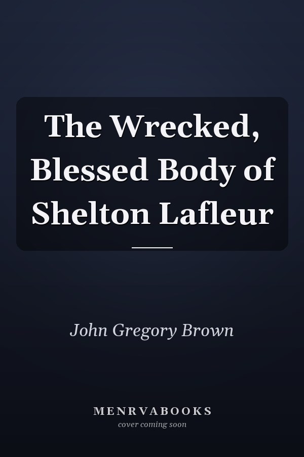 The Wrecked, Blessed Body of Shelton Lafleur