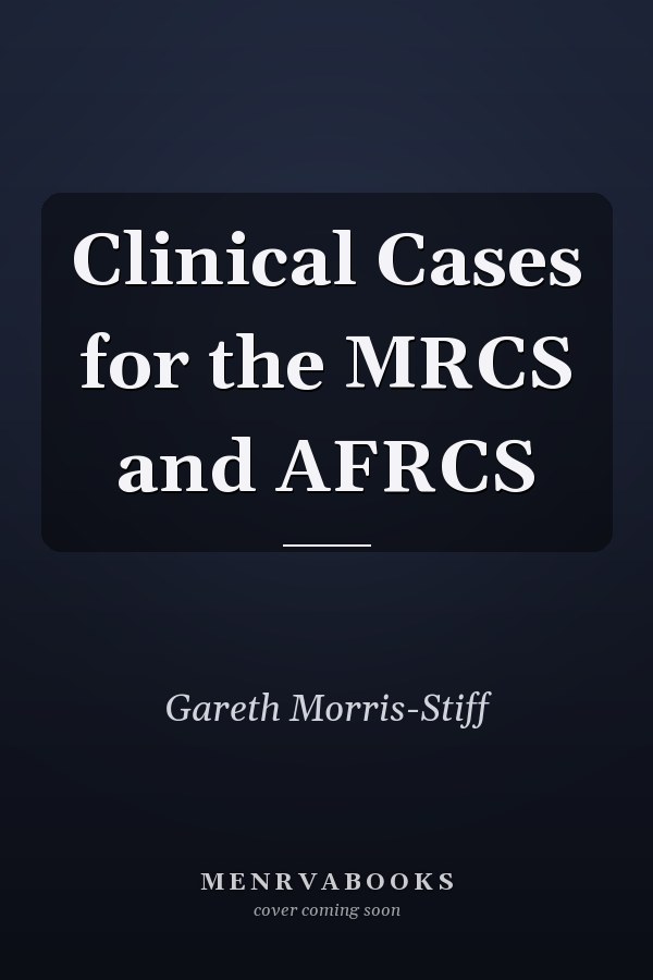 Clinical Cases for the MRCS and AFRCS