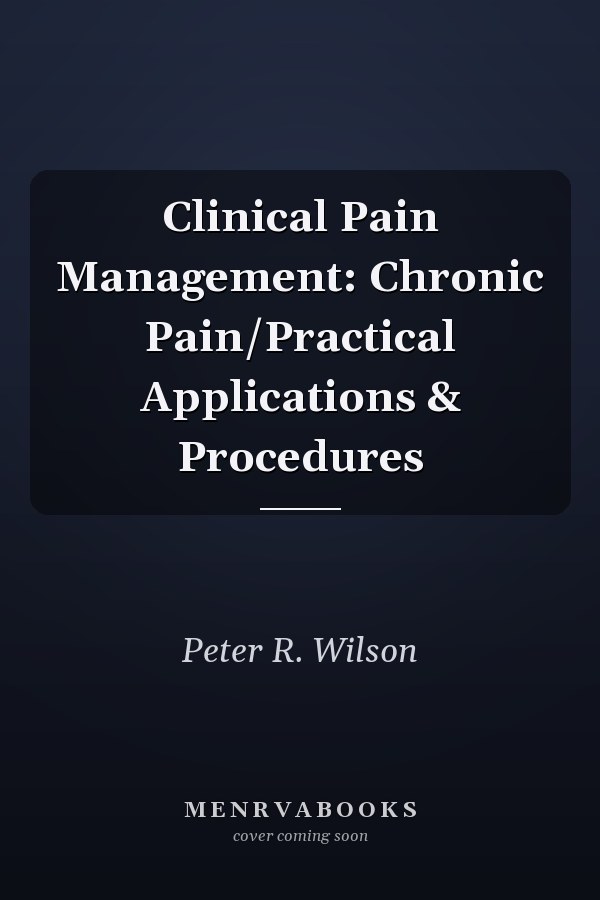 Clinical Pain Management: Chronic Pain/Practical Applications & Procedures