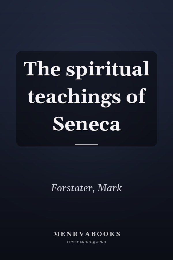 The spiritual teachings of Seneca