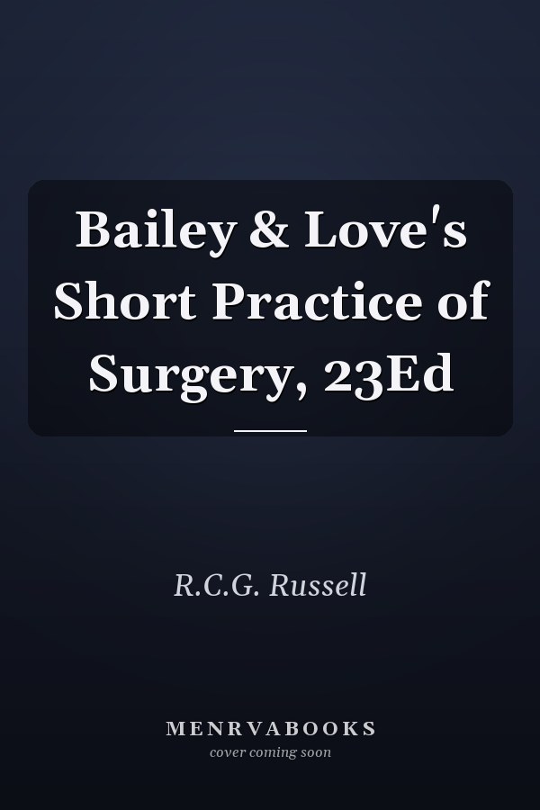 Bailey & Love's Short Practice of Surgery, 23Ed