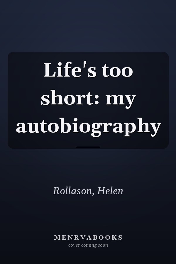 Life's too short: my autobiography