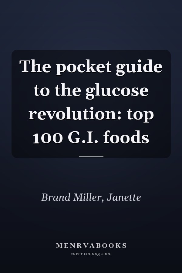 The pocket guide to the glucose revolution: top 100 G.I. foods