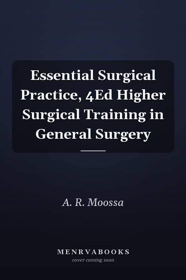 Essential Surgical Practice, 4Ed Higher Surgical Training in General Surgery