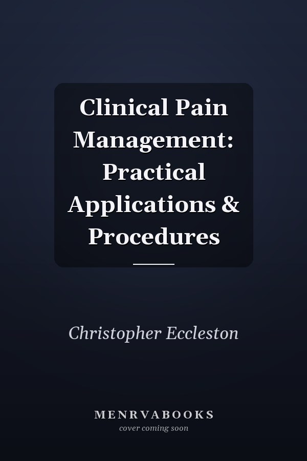 Clinical Pain Management: Practical Applications & Procedures